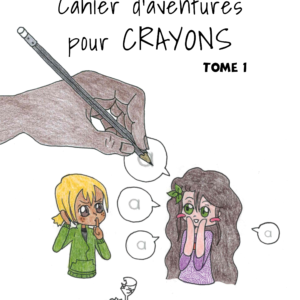 Cahier d’Aventures pour Crayons (Tome 1) (Ebook)